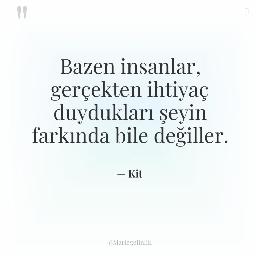 Bazen insanlar, gerçekten ihtiyaç duydukları şeyin farkında bile değiller.