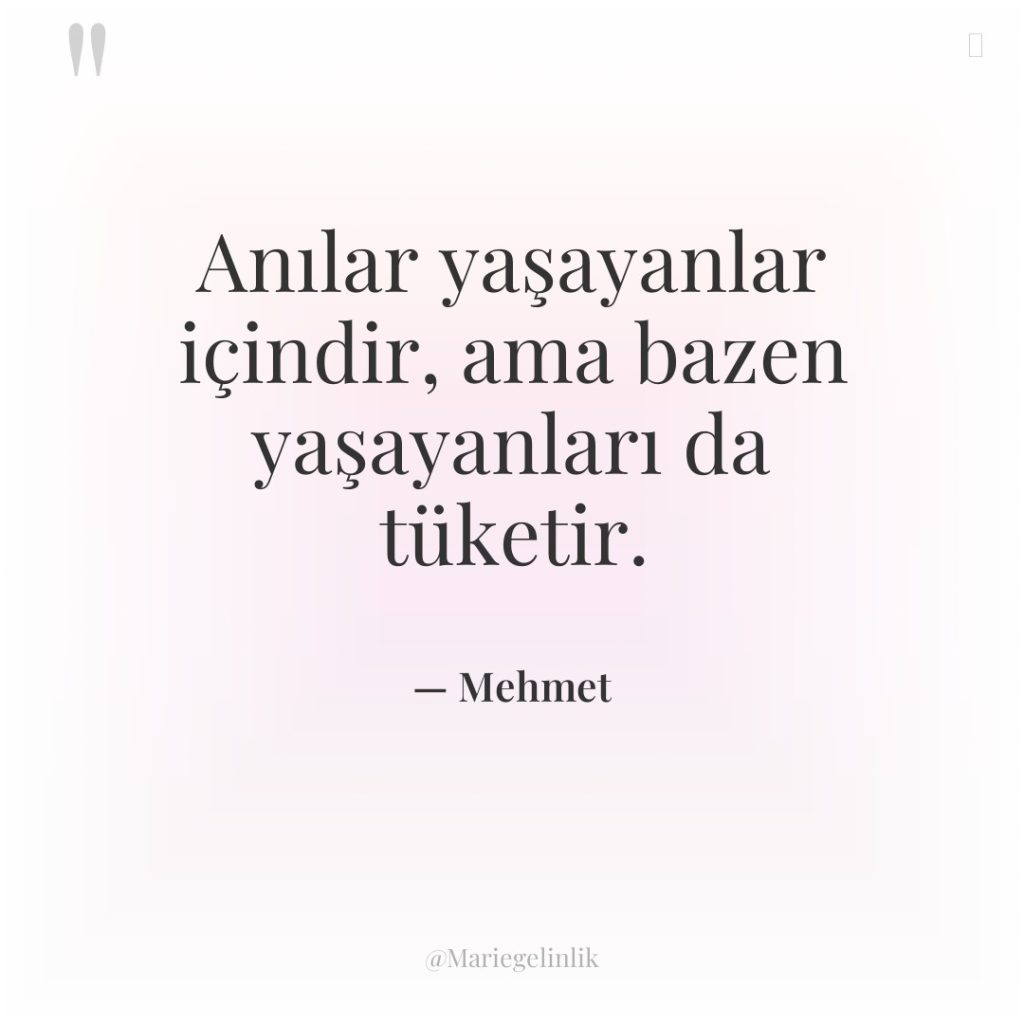 Anılar yaşayanlar içindir, ama bazen yaşayanları da tüketir.