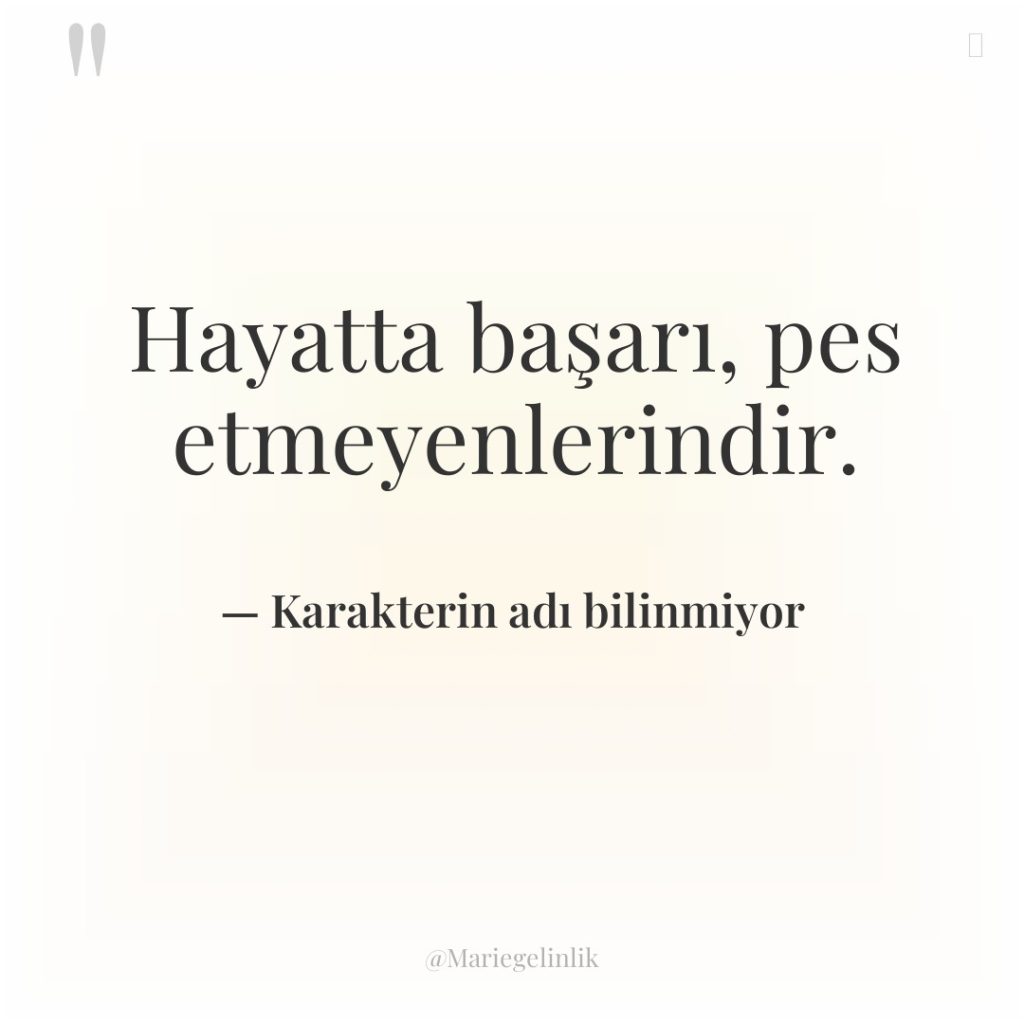 Hayatta başarı, pes etmeyenlerindir.