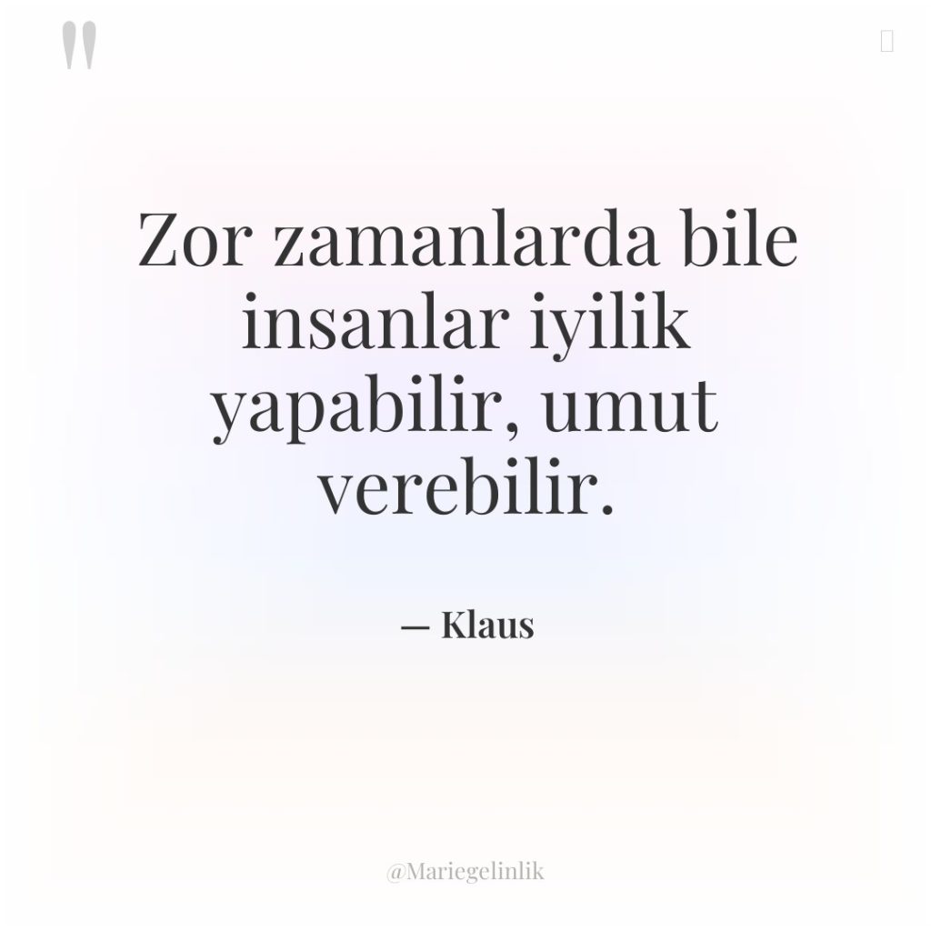 Zor zamanlarda bile insanlar iyilik yapabilir, umut verebilir.