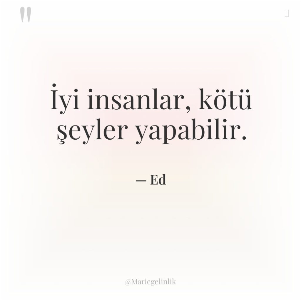 İyi insanlar, kötü şeyler yapabilir.