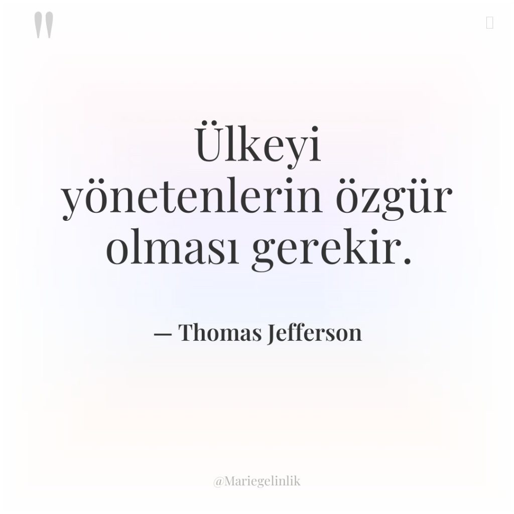 Ülkeyi yönetenlerin özgür olması gerekir.