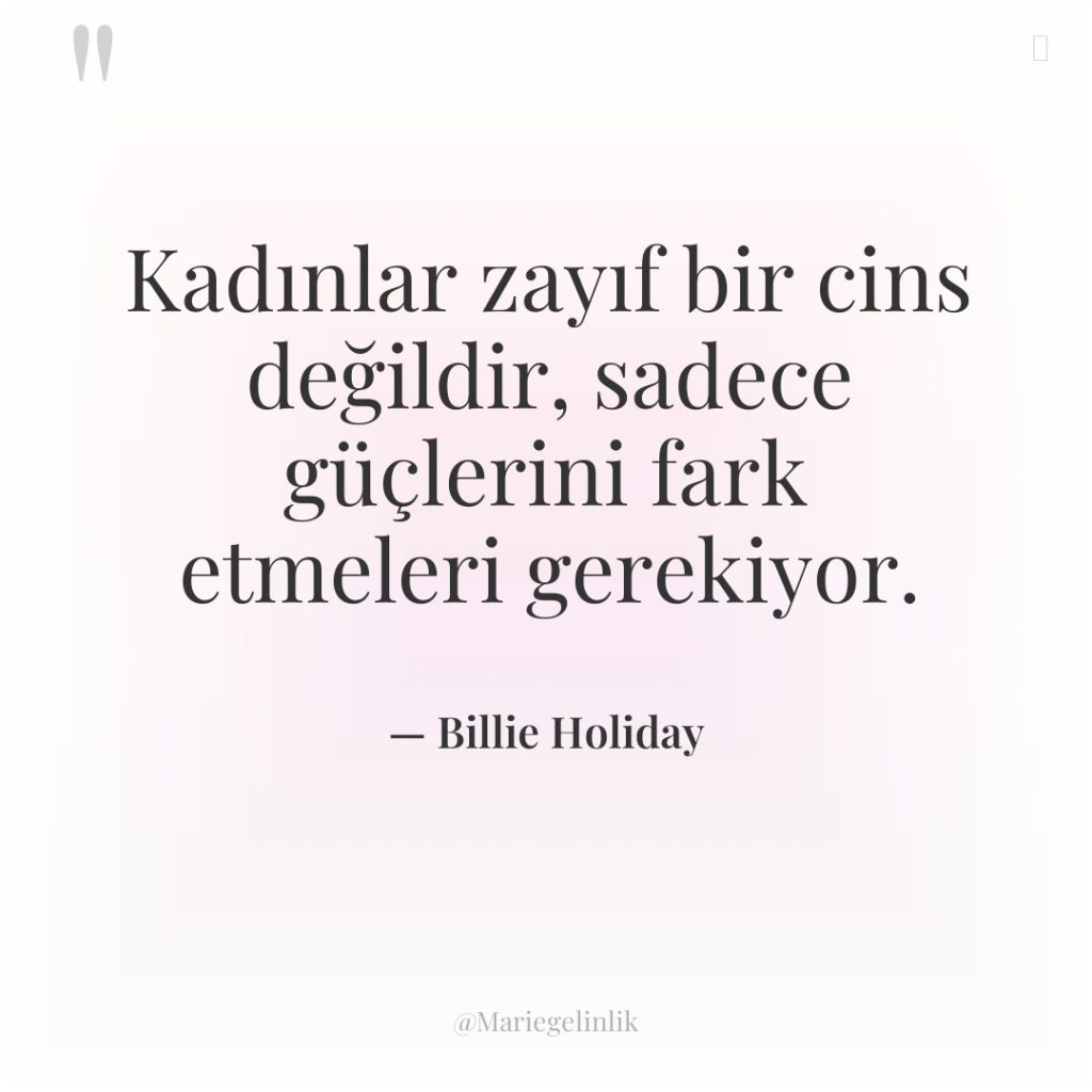 Kadınlar zayıf bir cins değildir, sadece güçlerini fark etmeleri gerekiyor.