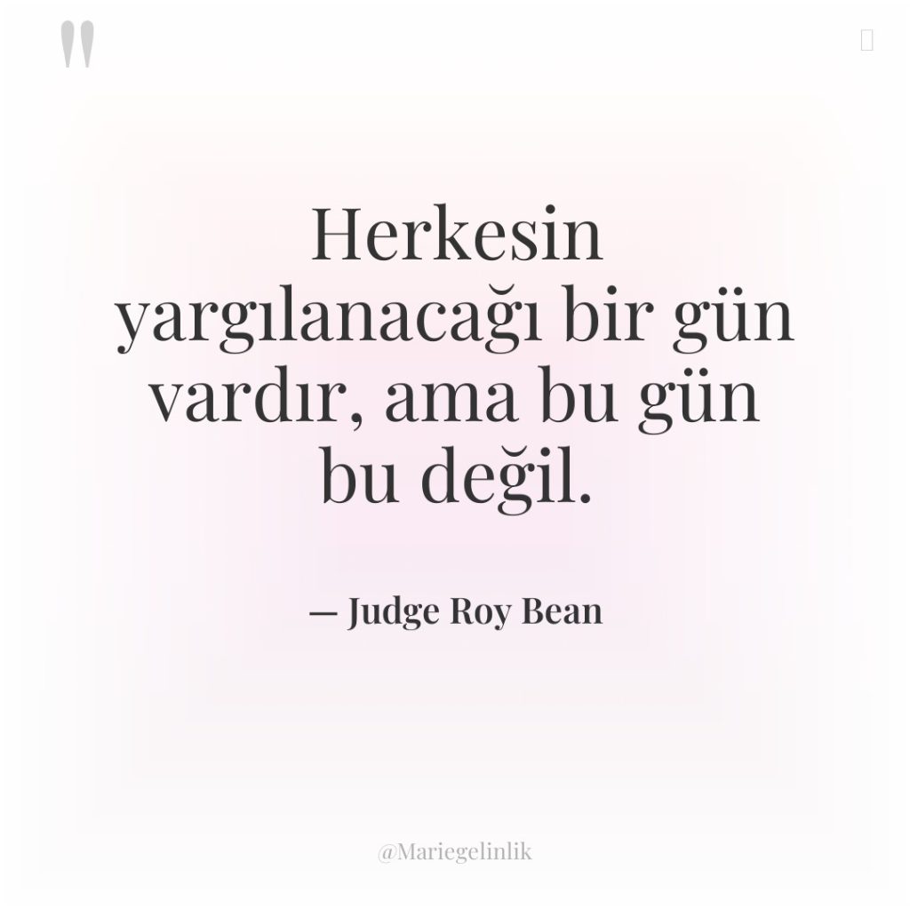 Herkesin yargılanacağı bir gün vardır, ama bu gün bu değil.