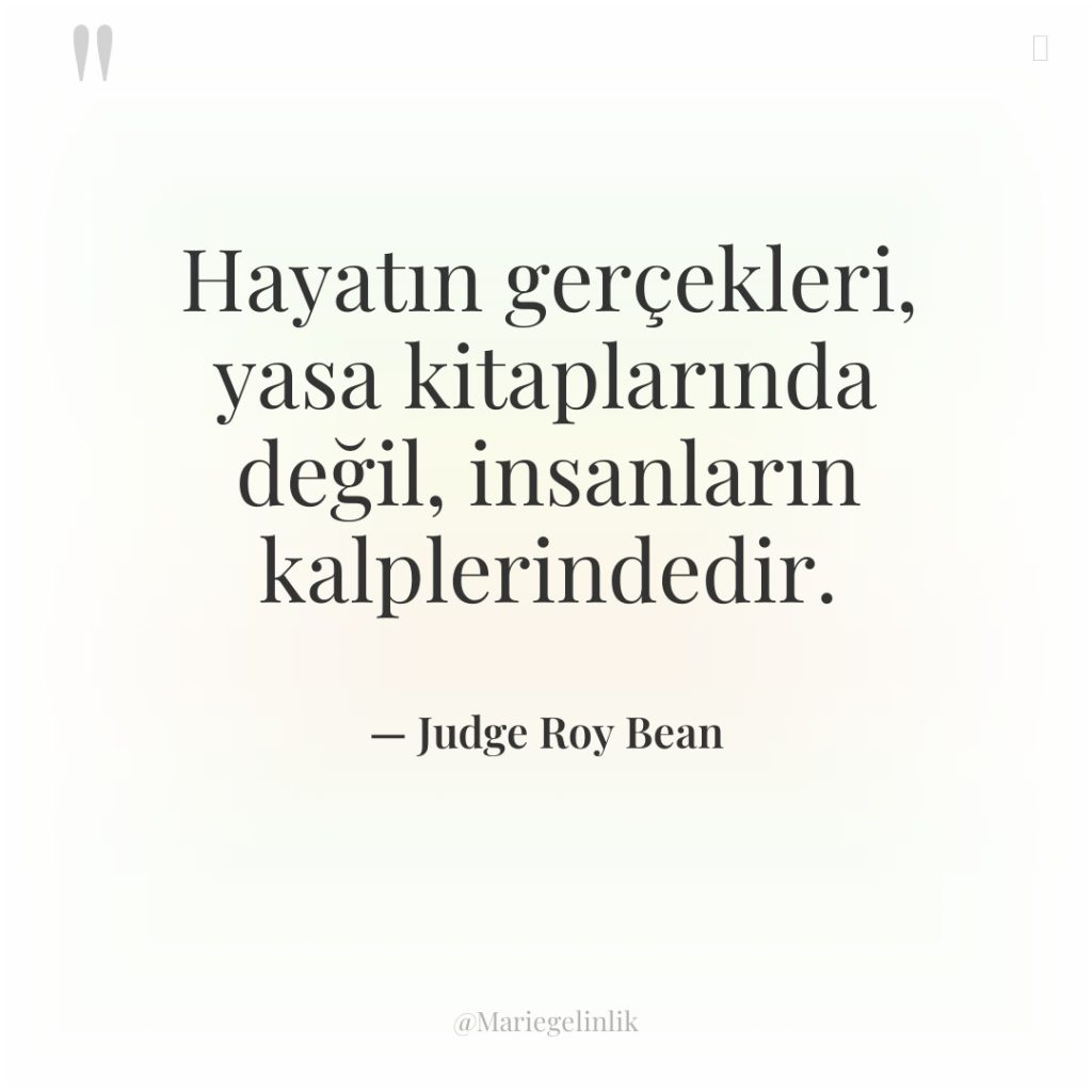 Hayatın gerçekleri, yasa kitaplarında değil, insanların kalplerindedir.