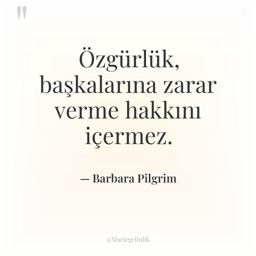 Özgürlük, başkalarına zarar verme hakkını içermez.