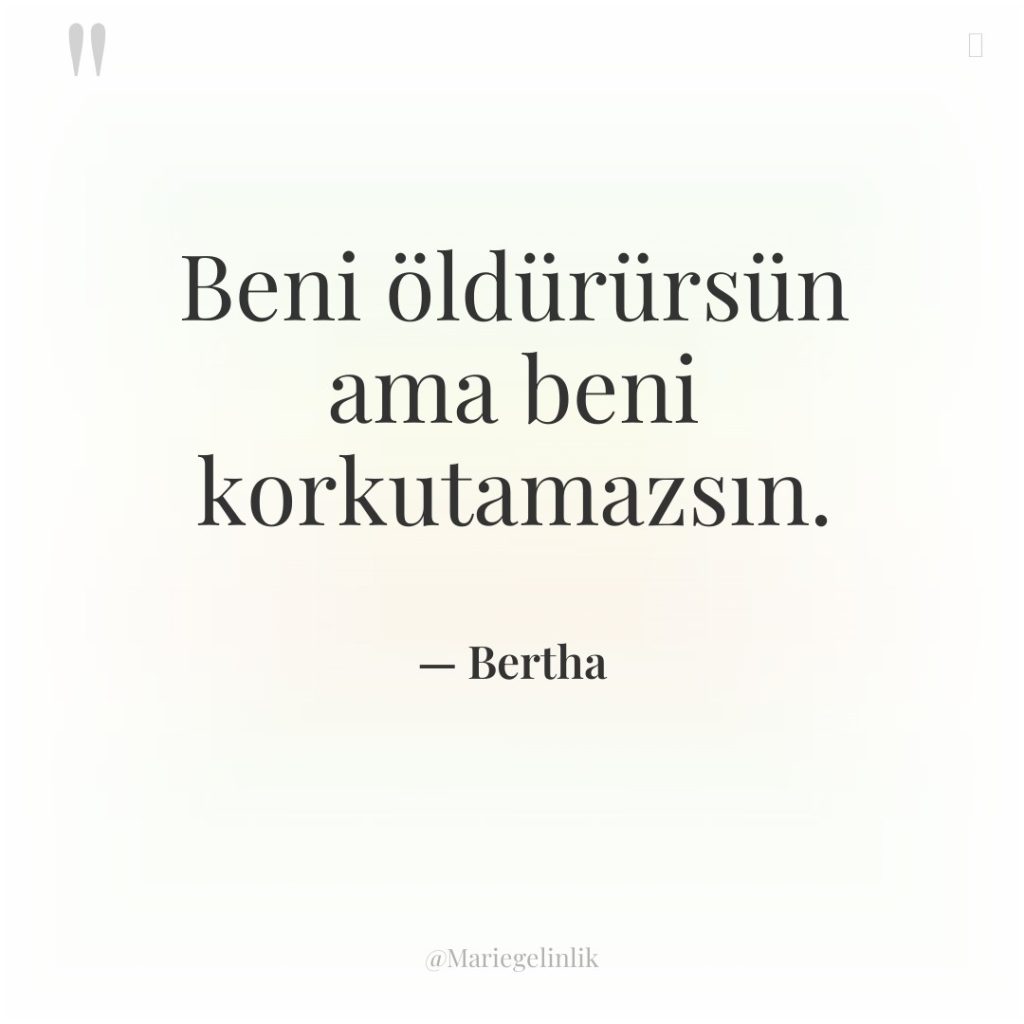 Beni öldürürsün ama beni korkutamazsın.