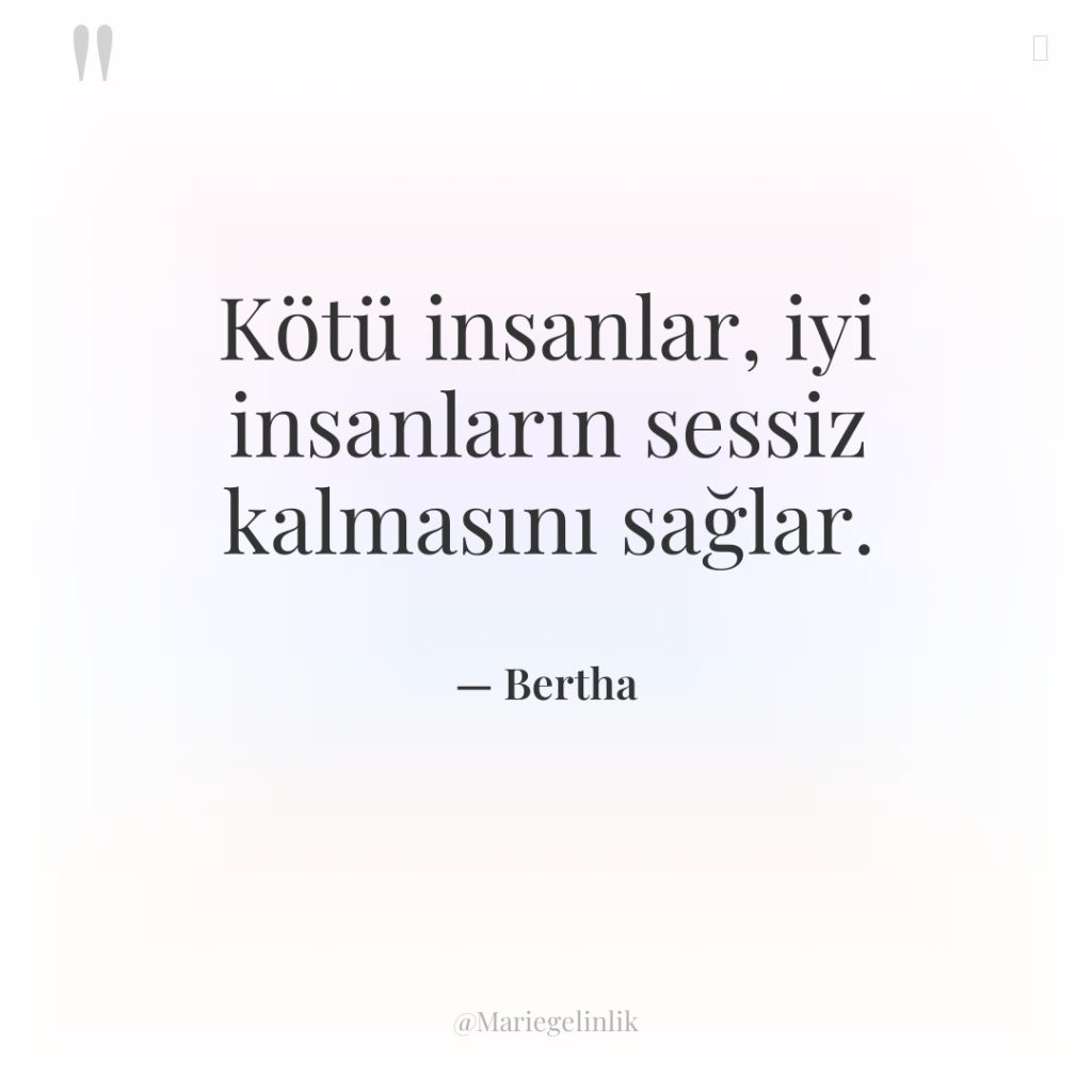 Kötü insanlar, iyi insanların sessiz kalmasını sağlar.