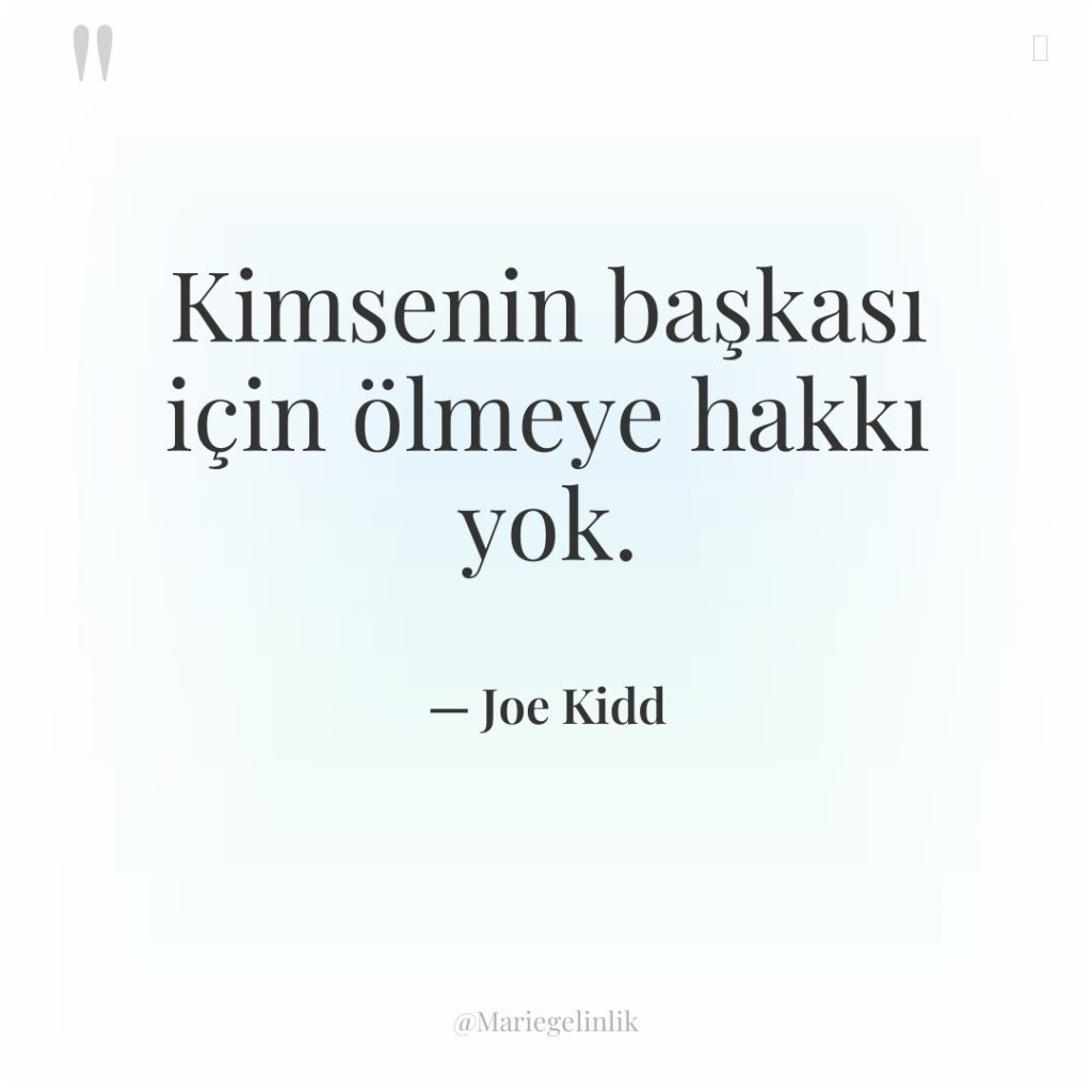 Kimsenin başkası için ölmeye hakkı yok.
