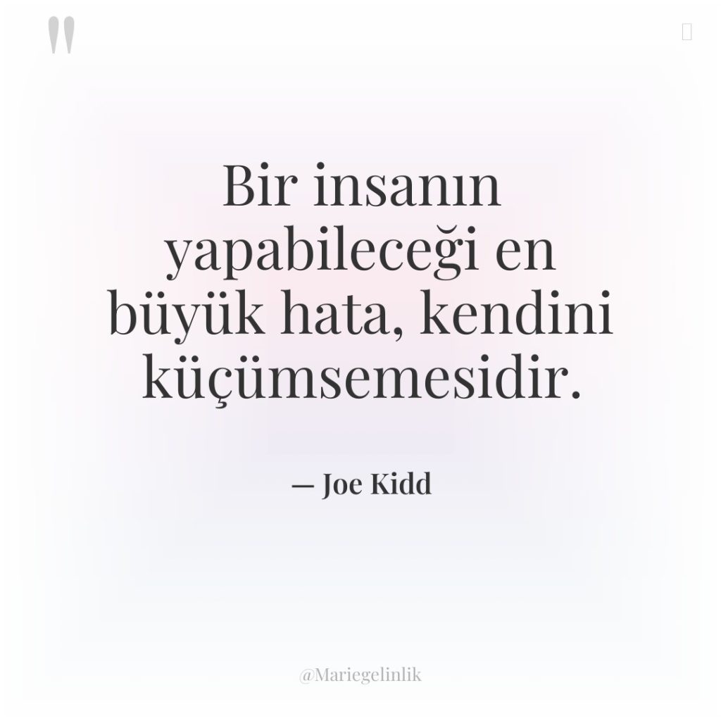 Bir insanın yapabileceği en büyük hata, kendini küçümsemesidir.