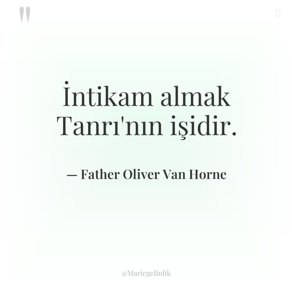 İntikam almak Tanrı’nın işidir.