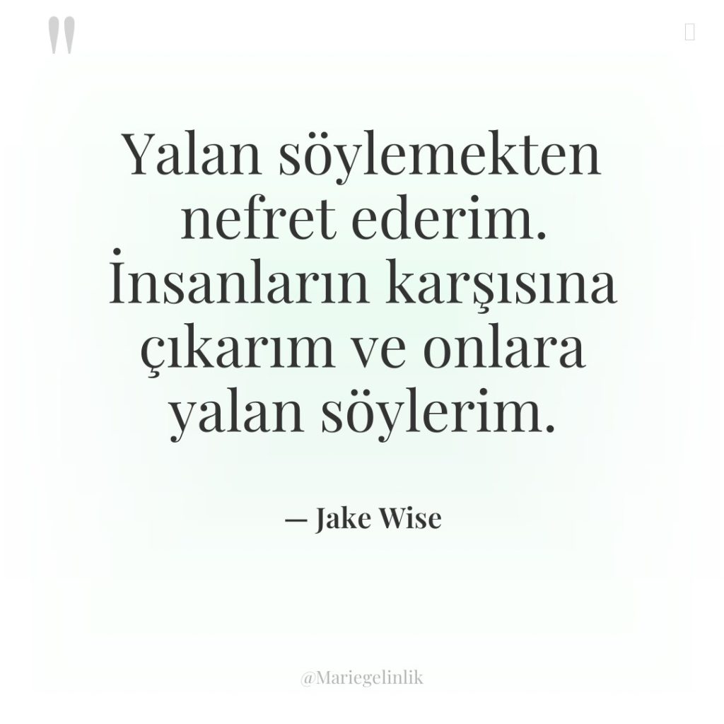 Yalan söylemekten nefret ederim. İnsanların karşısına çıkarım ve onlara yalan…
