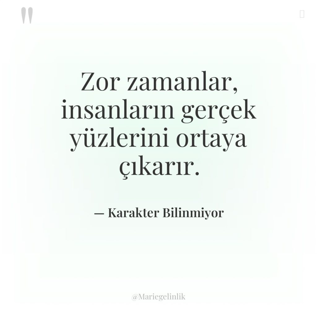 Zor zamanlar, insanların gerçek yüzlerini ortaya çıkarır.