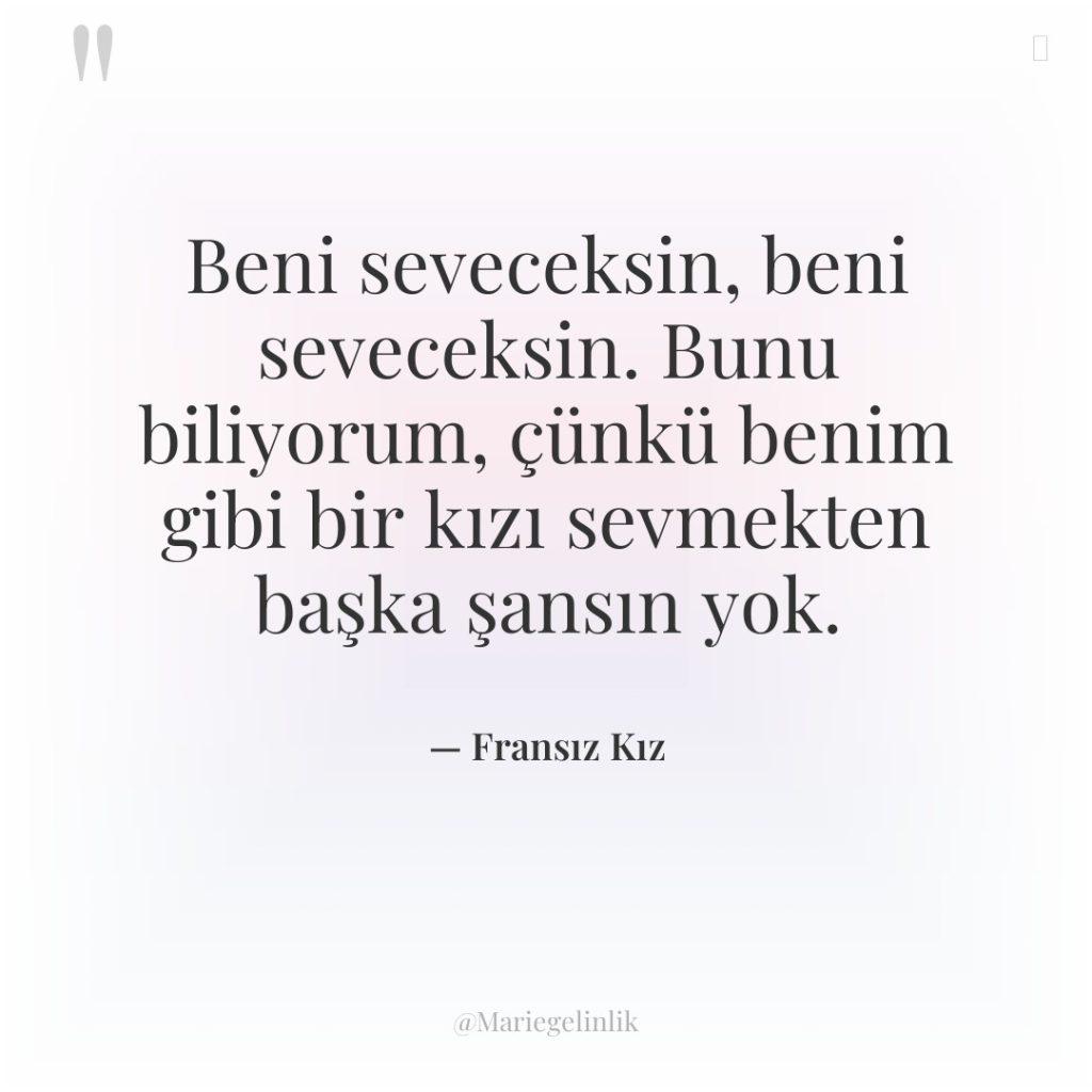 Beni seveceksin, beni seveceksin. Bunu biliyorum, çünkü benim gibi bir…