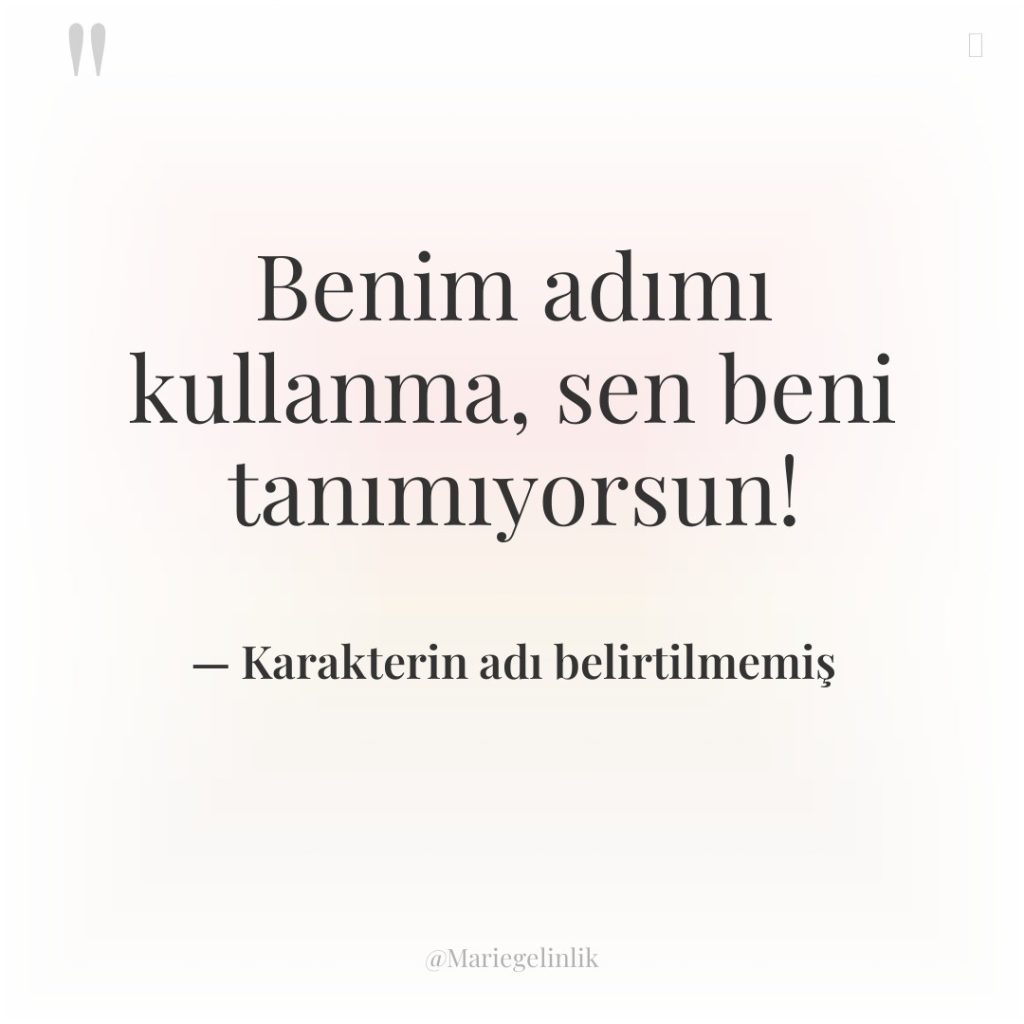 Benim adımı kullanma, sen beni tanımıyorsun!