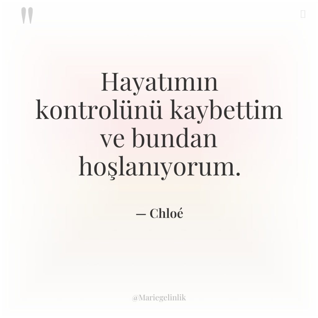 Hayatımın kontrolünü kaybettim ve bundan hoşlanıyorum.