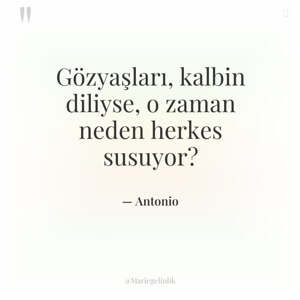 Gözyaşları, kalbin diliyse, o zaman neden herkes susuyor?