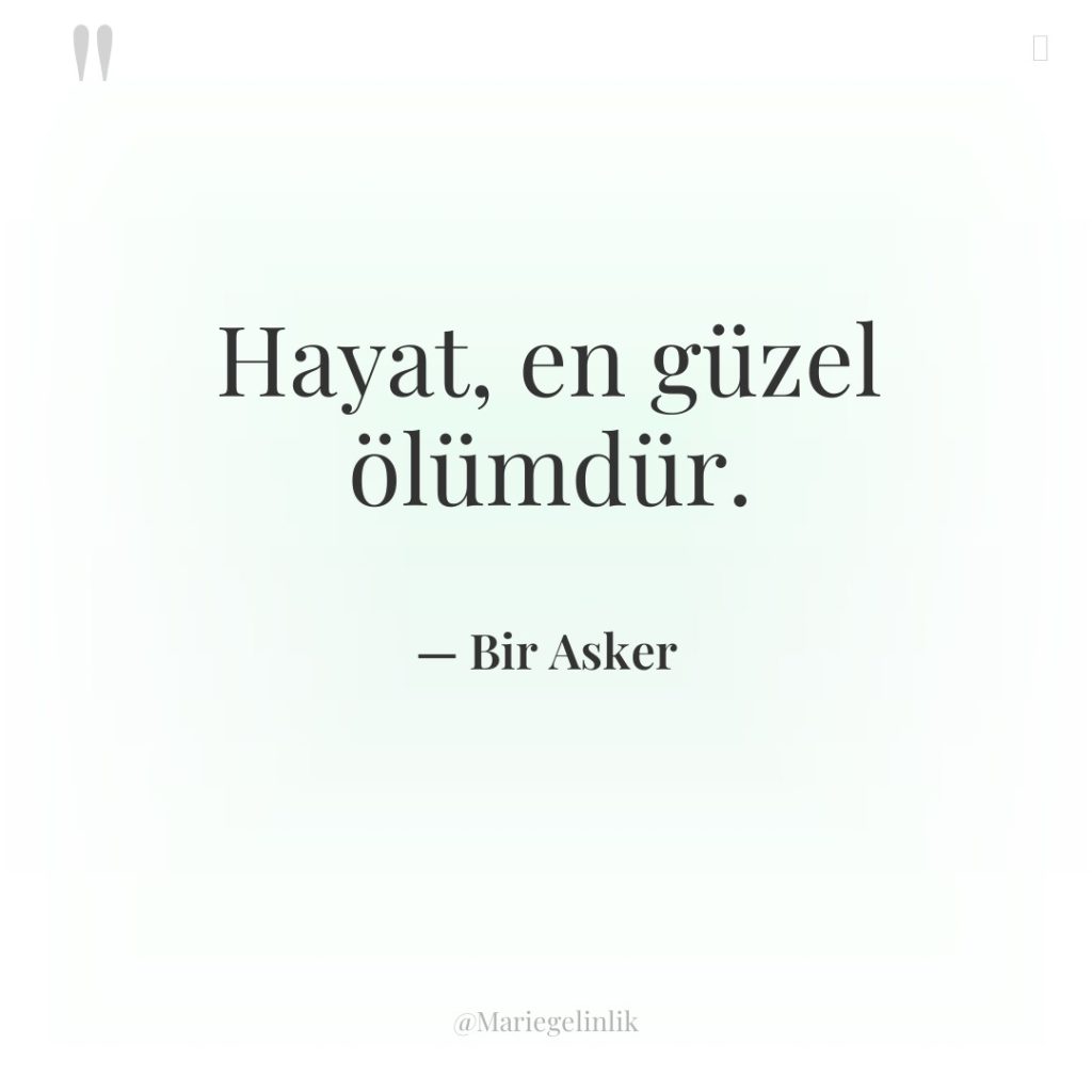 Hayat, en güzel ölümdür.