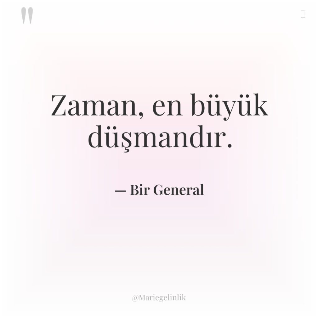 Zaman, en büyük düşmandır.