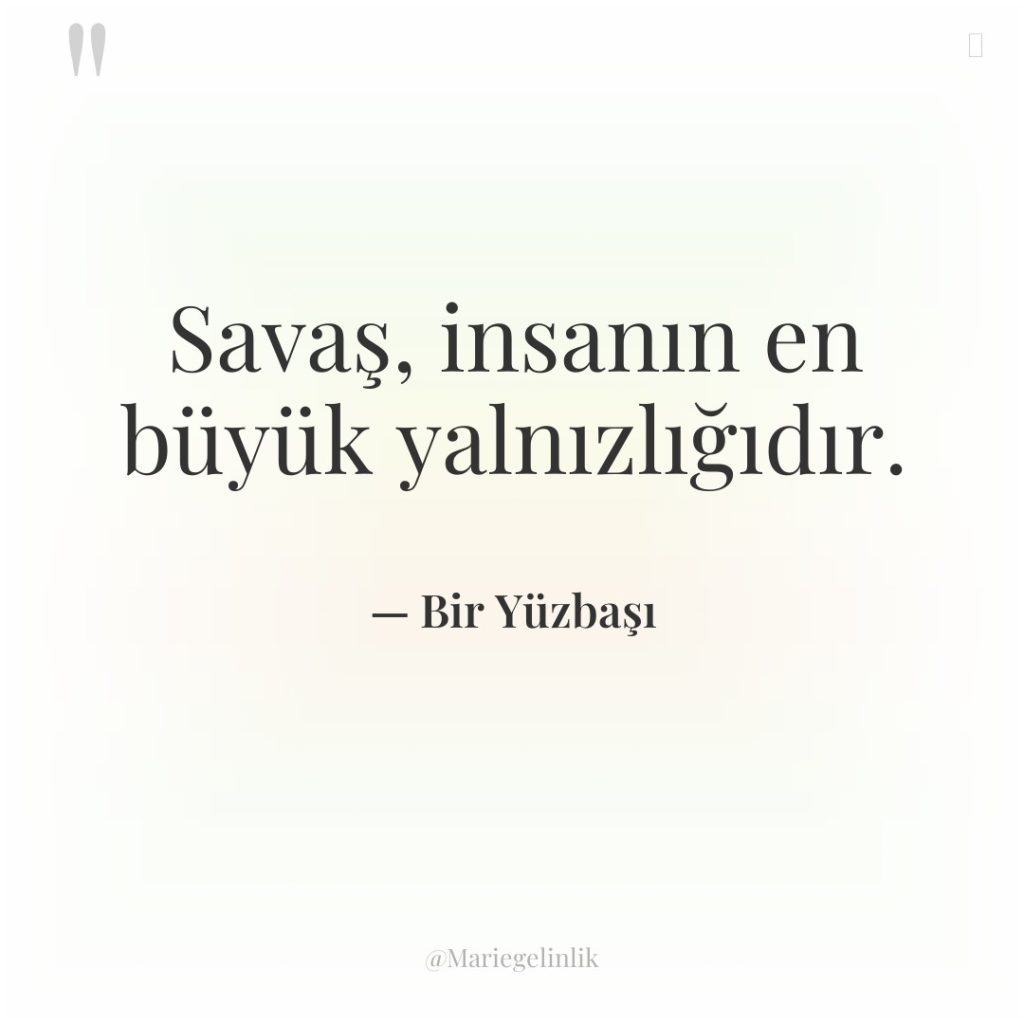 Savaş, insanın en büyük yalnızlığıdır.