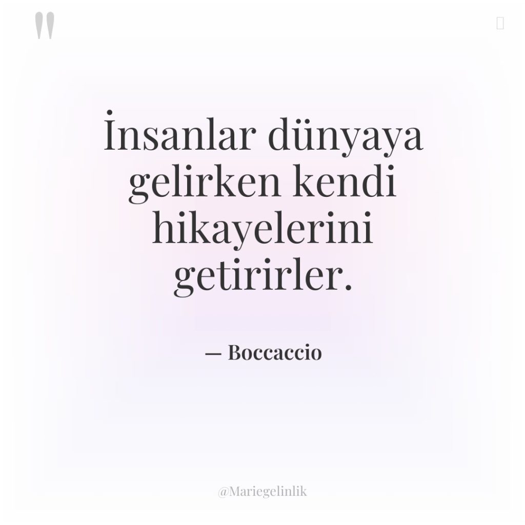 İnsanlar dünyaya gelirken kendi hikayelerini getirirler.