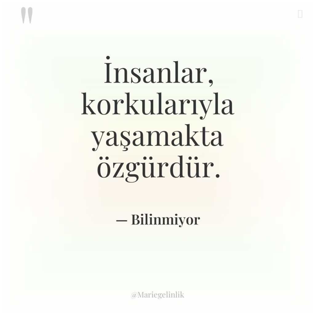 İnsanlar, korkularıyla yaşamakta özgürdür.