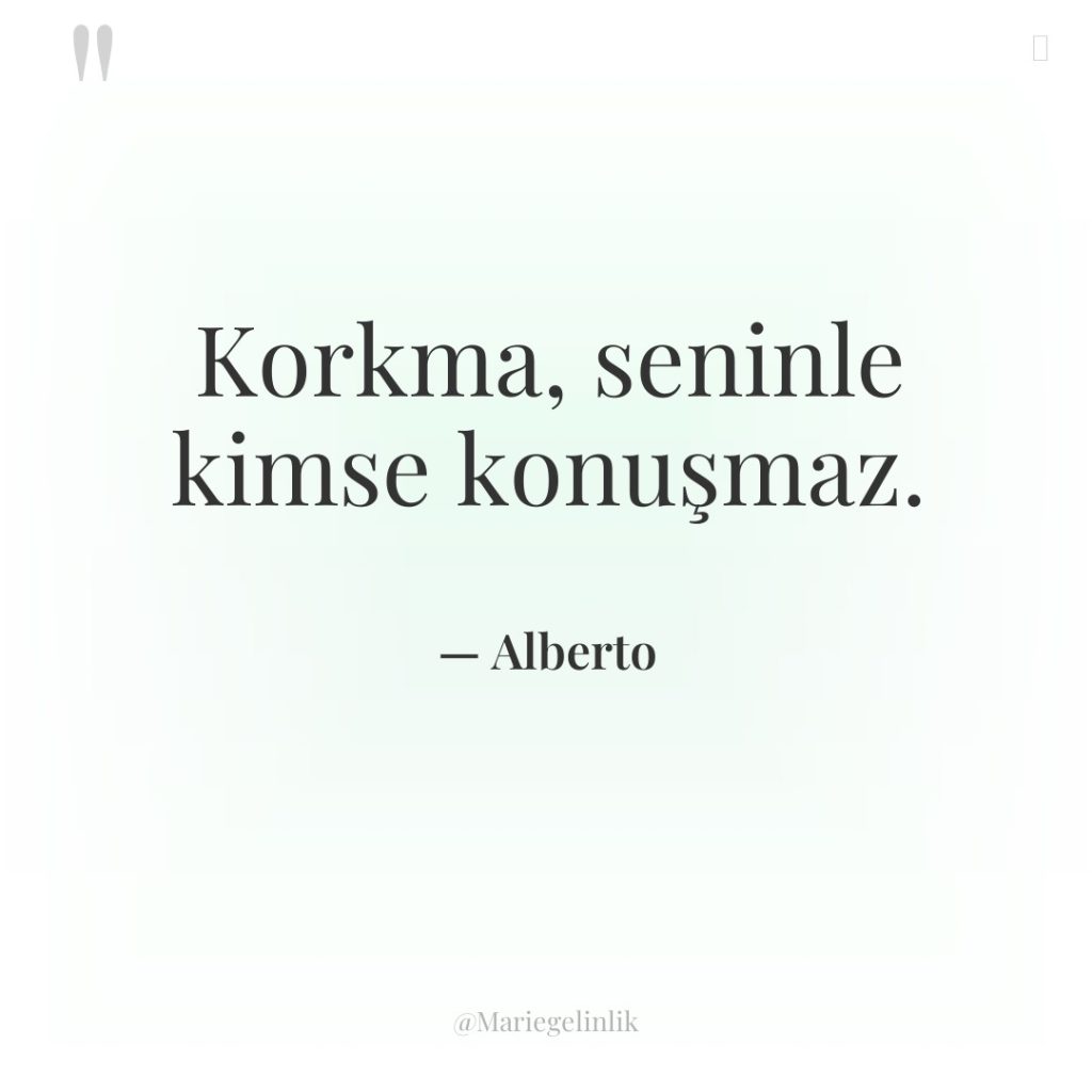 Korkma, seninle kimse konuşmaz.