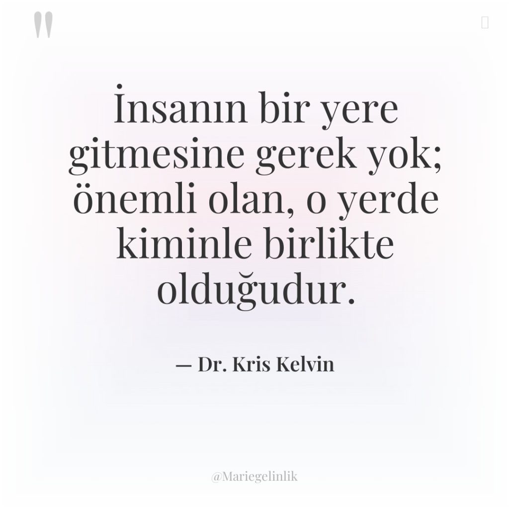 İnsanın bir yere gitmesine gerek yok; önemli olan, o yerde…