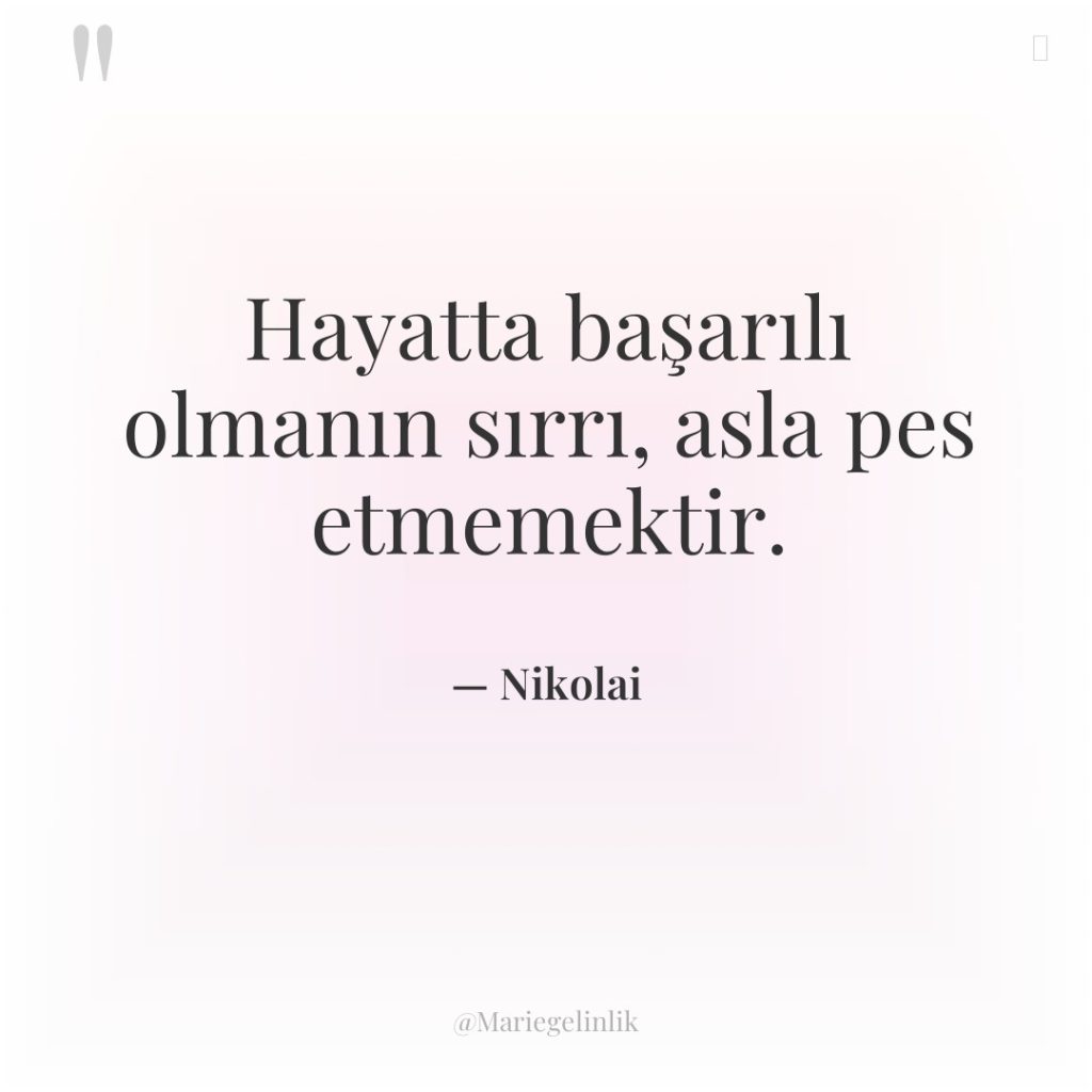 Hayatta başarılı olmanın sırrı, asla pes etmemektir.
