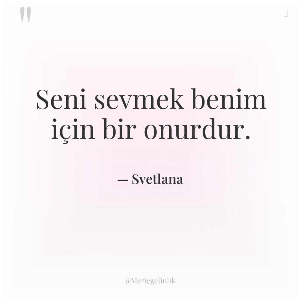 Seni sevmek benim için bir onurdur.