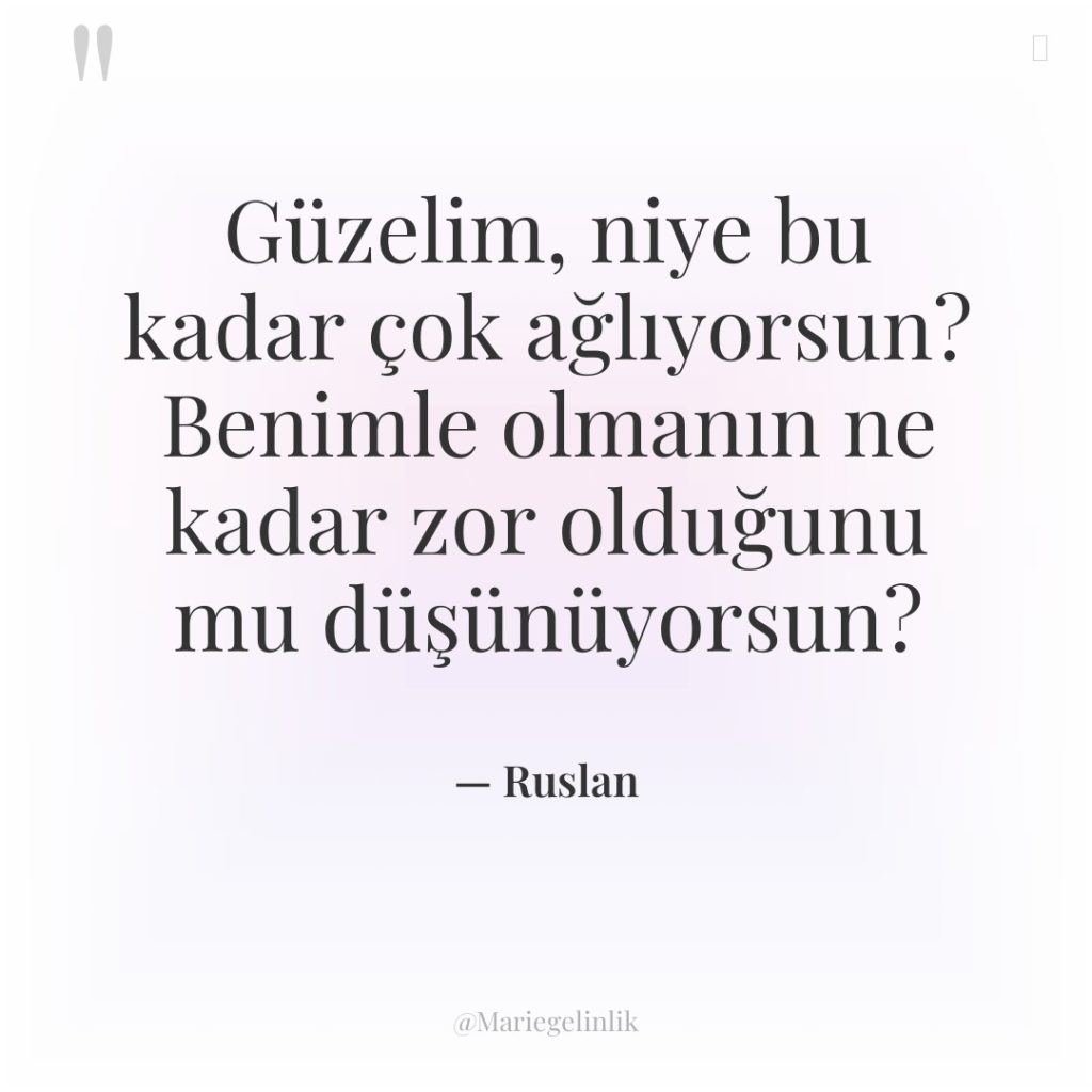 Güzelim, niye bu kadar çok ağlıyorsun? Benimle olmanın ne kadar…