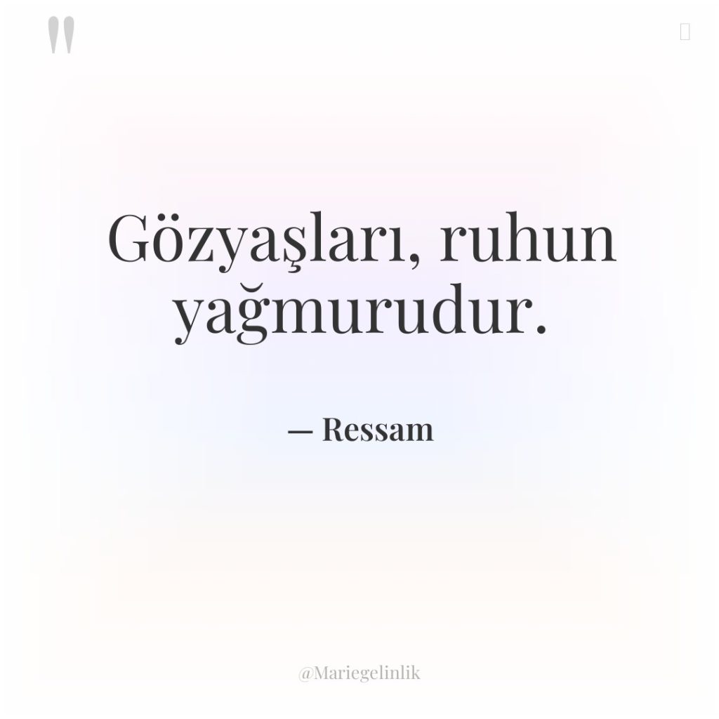 Gözyaşları, ruhun yağmurudur.