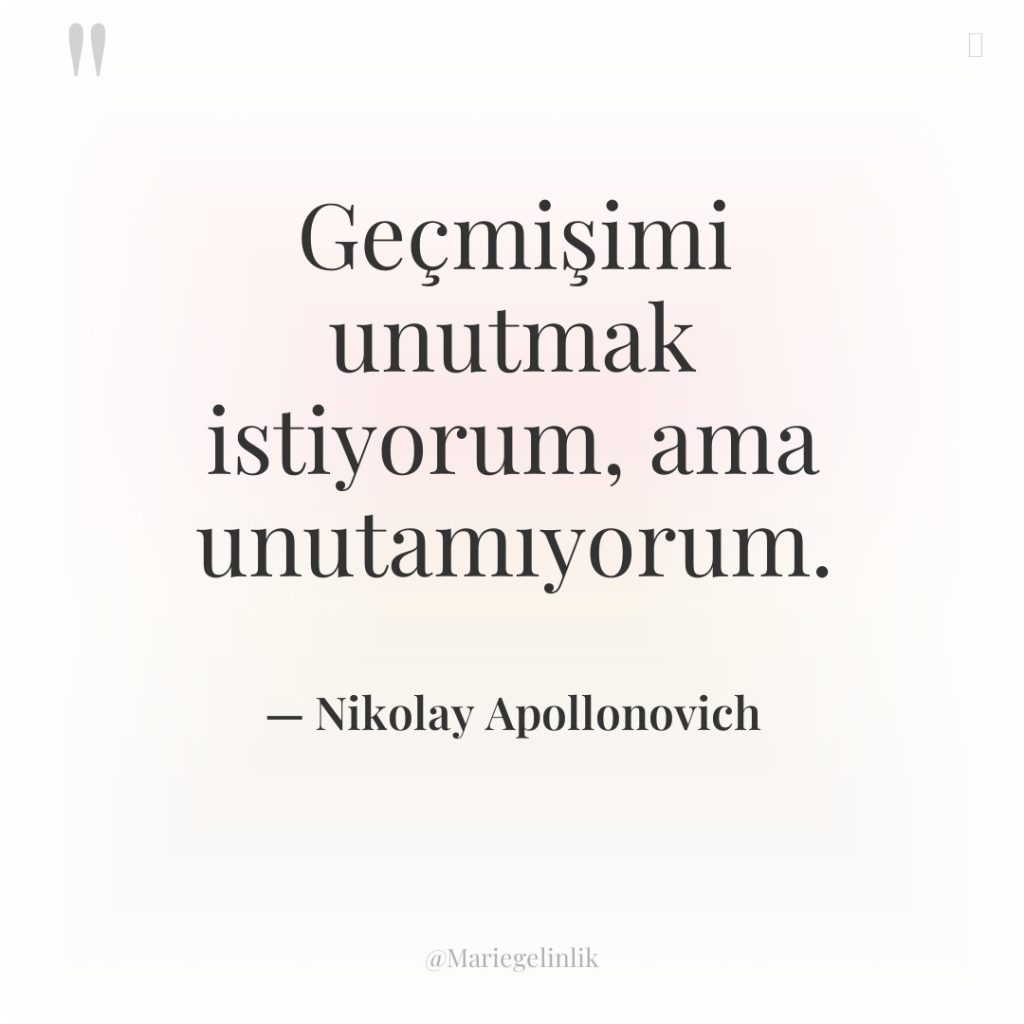Geçmişimi unutmak istiyorum, ama unutamıyorum.