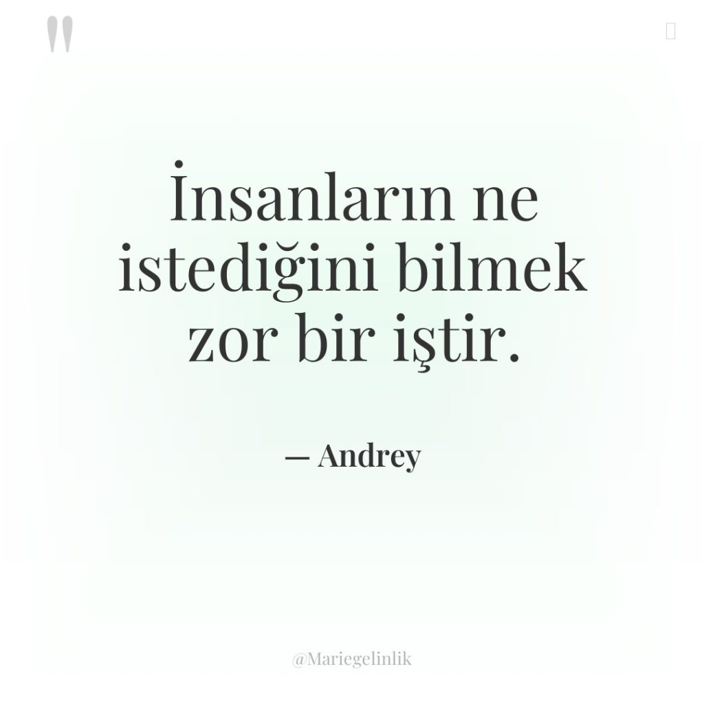 İnsanların ne istediğini bilmek zor bir iştir.