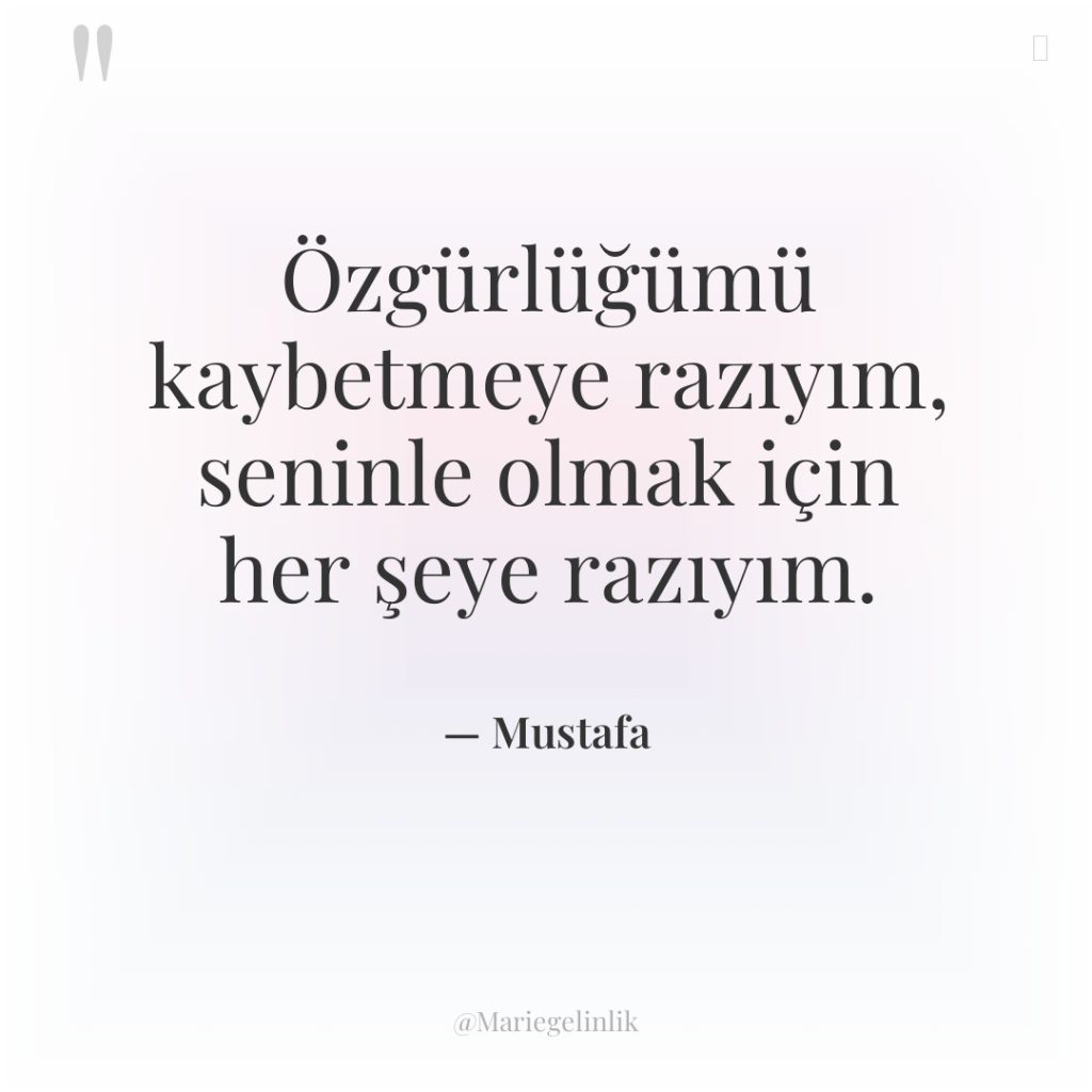 Özgürlüğümü kaybetmeye razıyım, seninle olmak için her şeye razıyım.