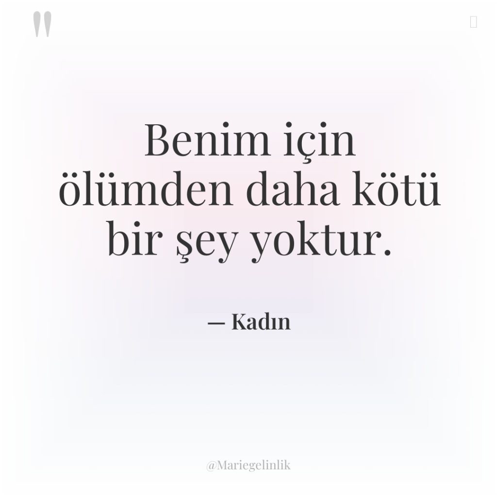 Benim için ölümden daha kötü bir şey yoktur.