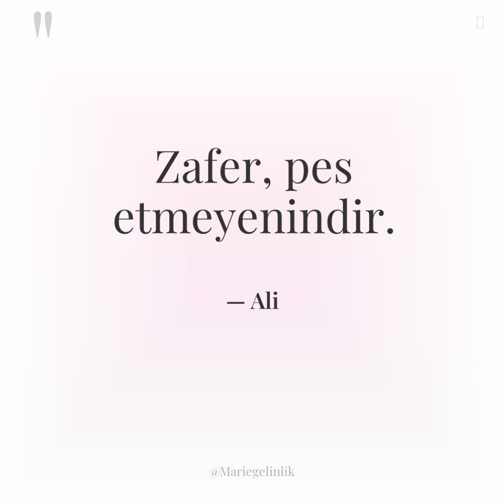 Zafer, pes etmeyenindir.