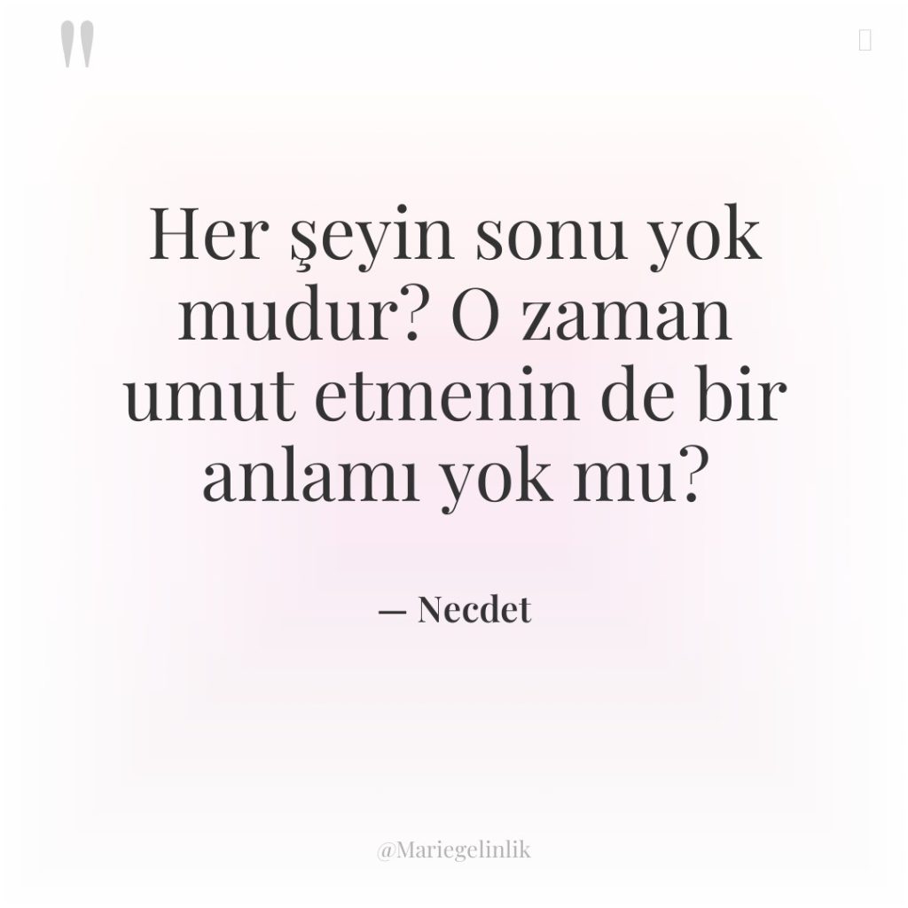 Her şeyin sonu yok mudur? O zaman umut etmenin de…