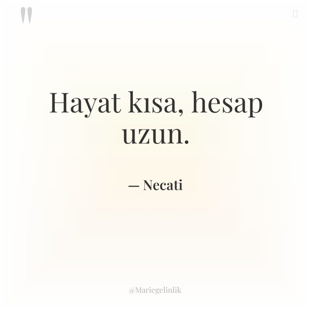 Hayat kısa, hesap uzun.