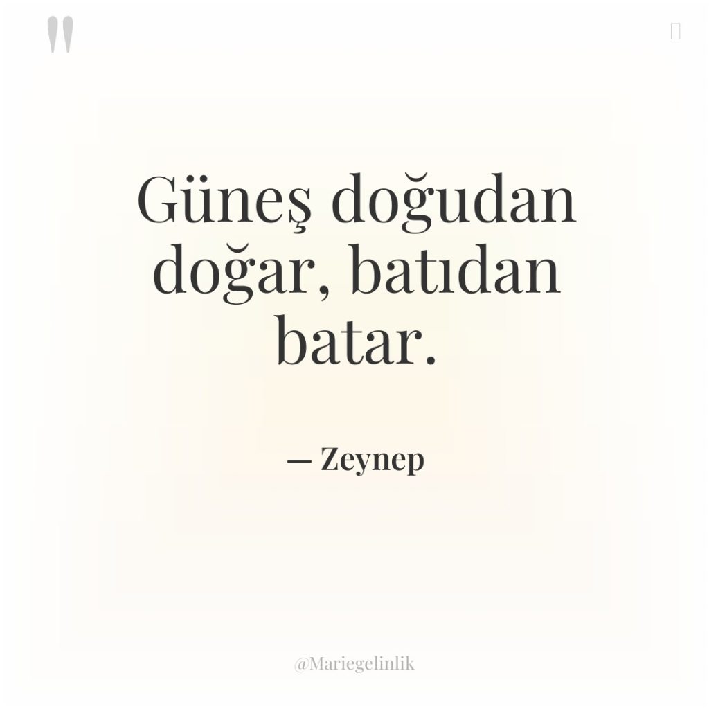 Güneş doğudan doğar, batıdan batar.