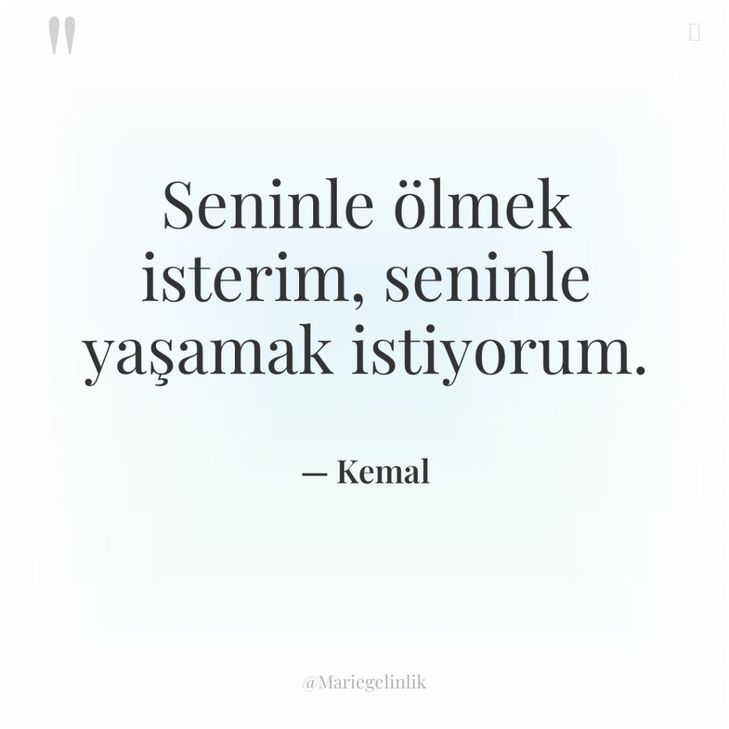 Seninle ölmek isterim, seninle yaşamak istiyorum.