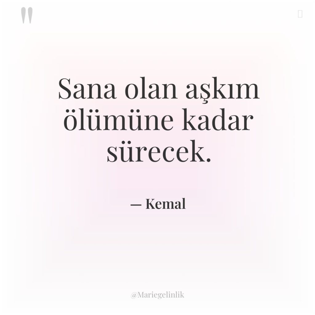 Sana olan aşkım ölümüne kadar sürecek.