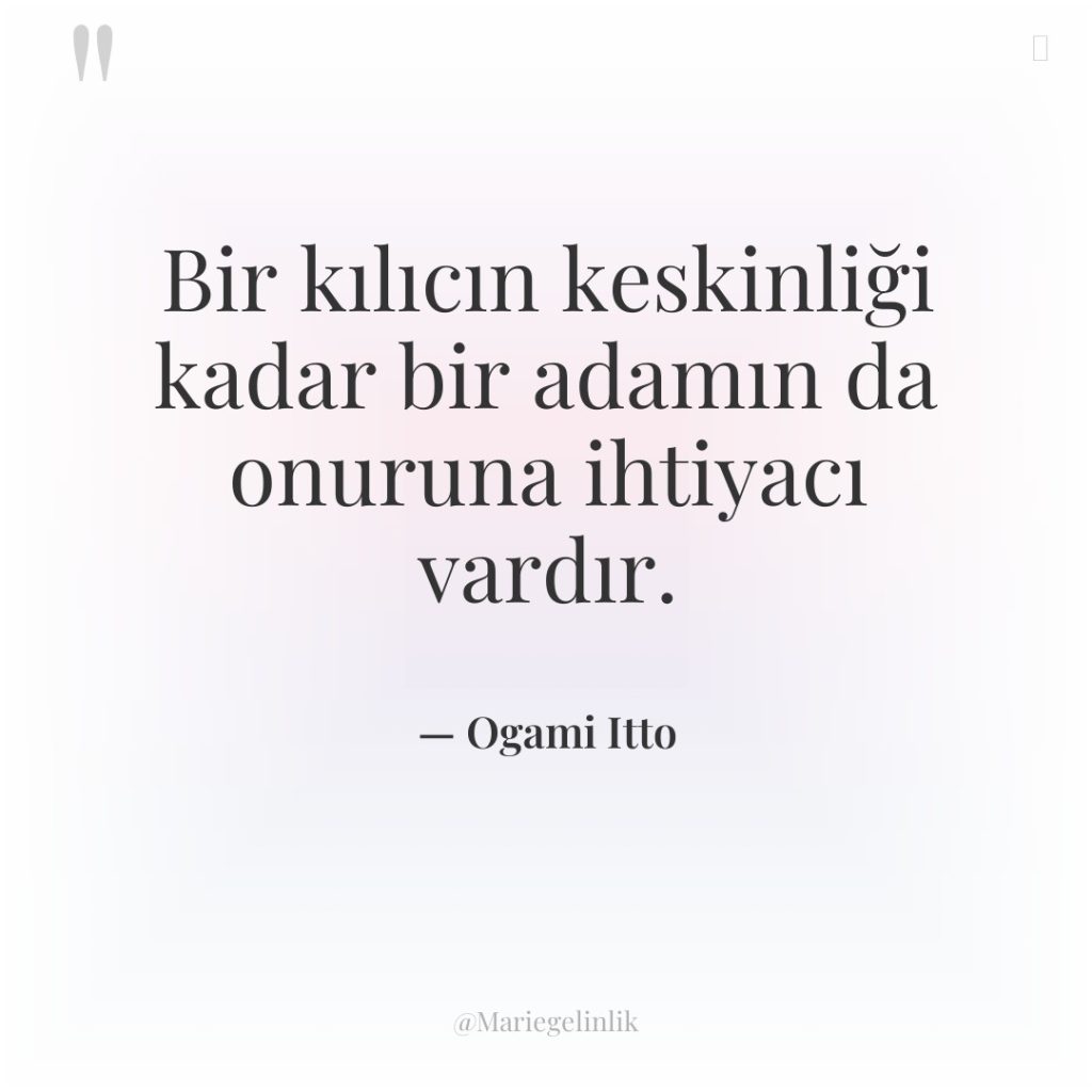 Bir kılıcın keskinliği kadar bir adamın da onuruna ihtiyacı vardır.