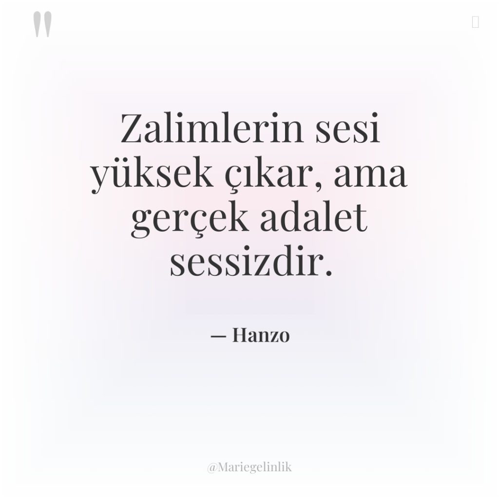 Zalimlerin sesi yüksek çıkar, ama gerçek adalet sessizdir.