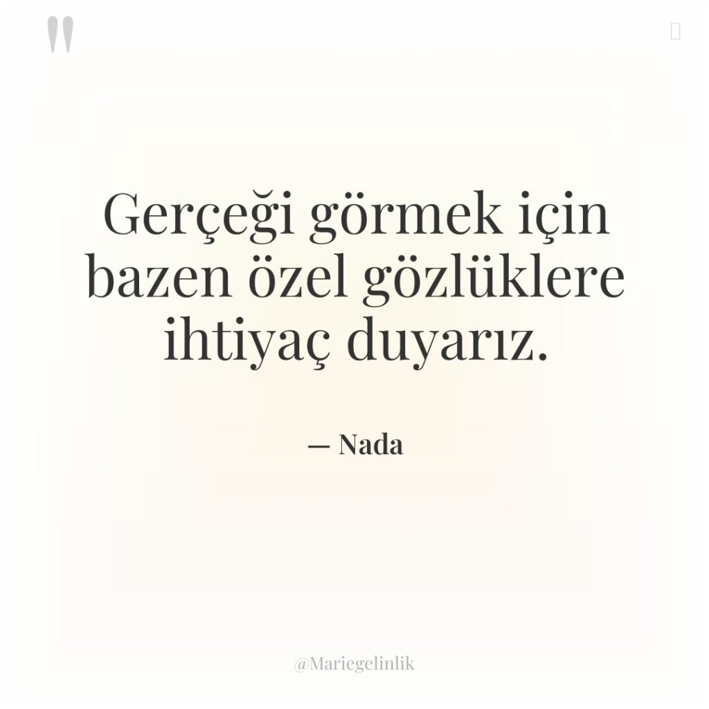 Gerçeği görmek için bazen özel gözlüklere ihtiyaç duyarız.