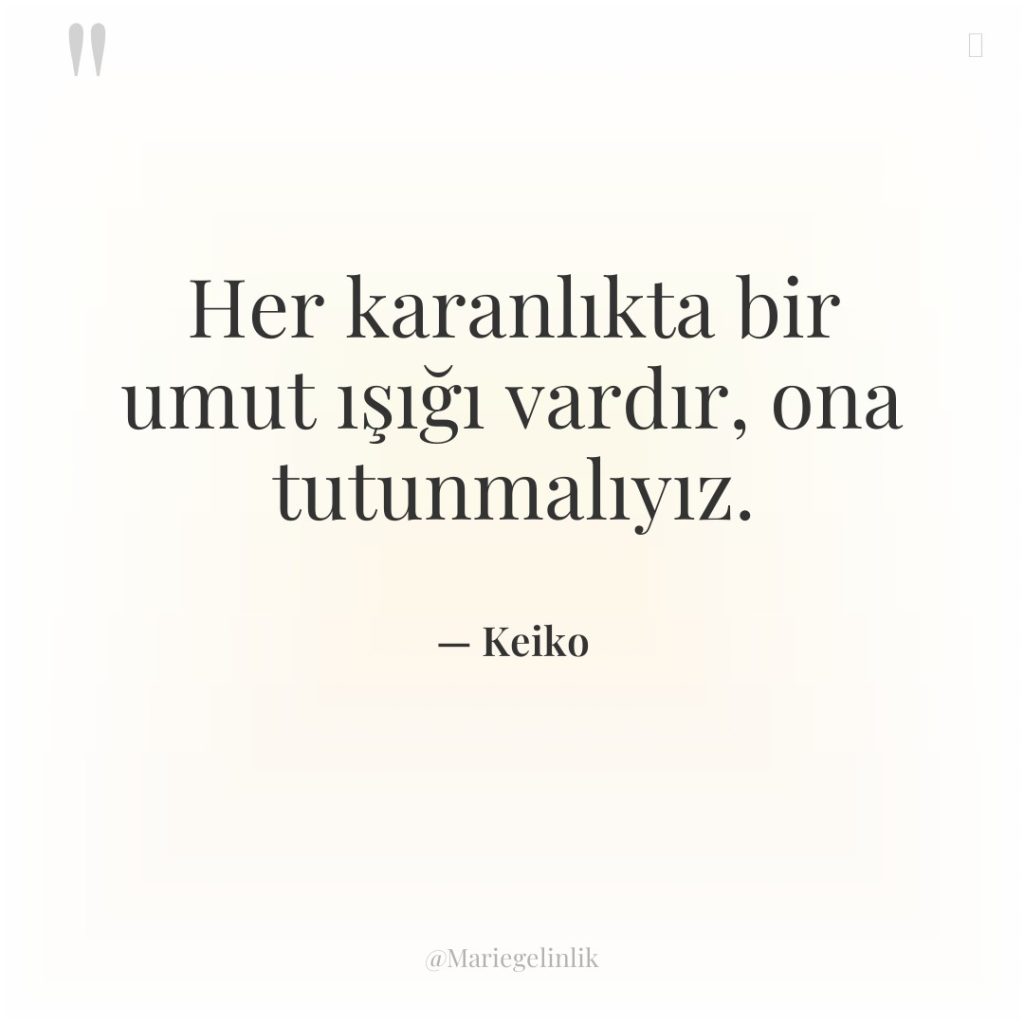 Her karanlıkta bir umut ışığı vardır, ona tutunmalıyız.