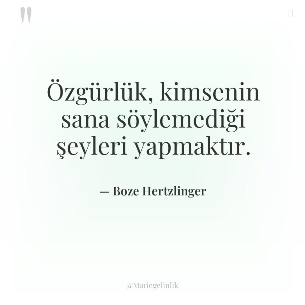 Özgürlük, kimsenin sana söylemediği şeyleri yapmaktır.