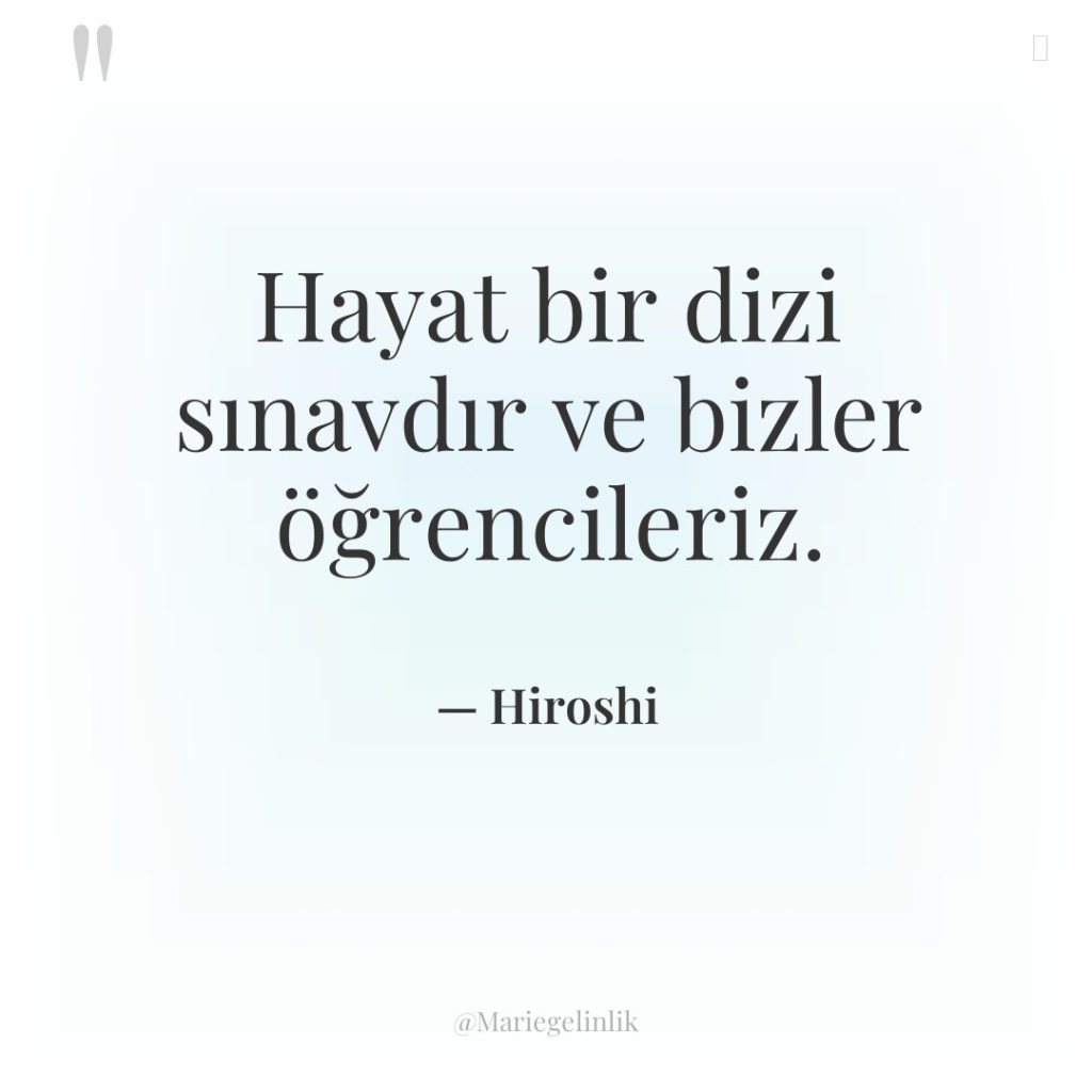 Hayat bir dizi sınavdır ve bizler öğrencileriz.
