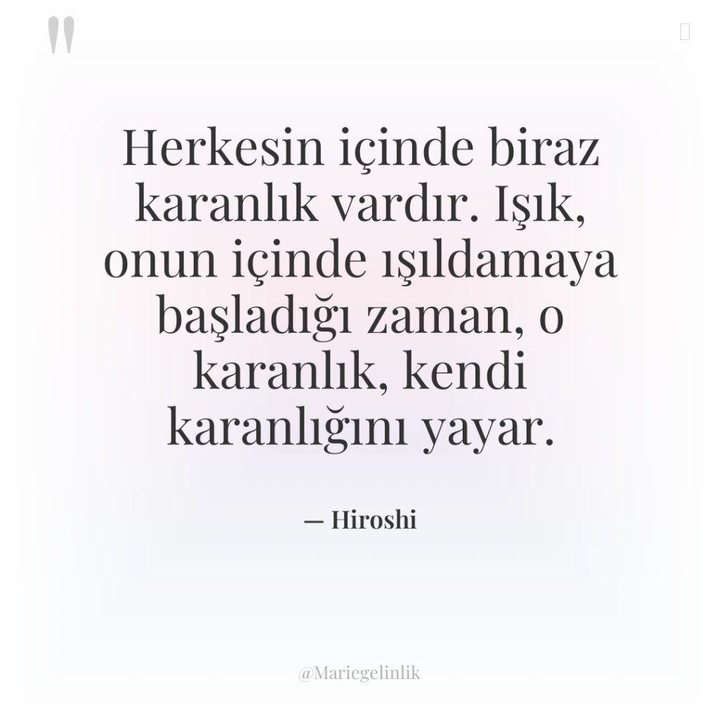 Herkesin içinde biraz karanlık vardır. Işık, onun içinde ışıldamaya başladığı…