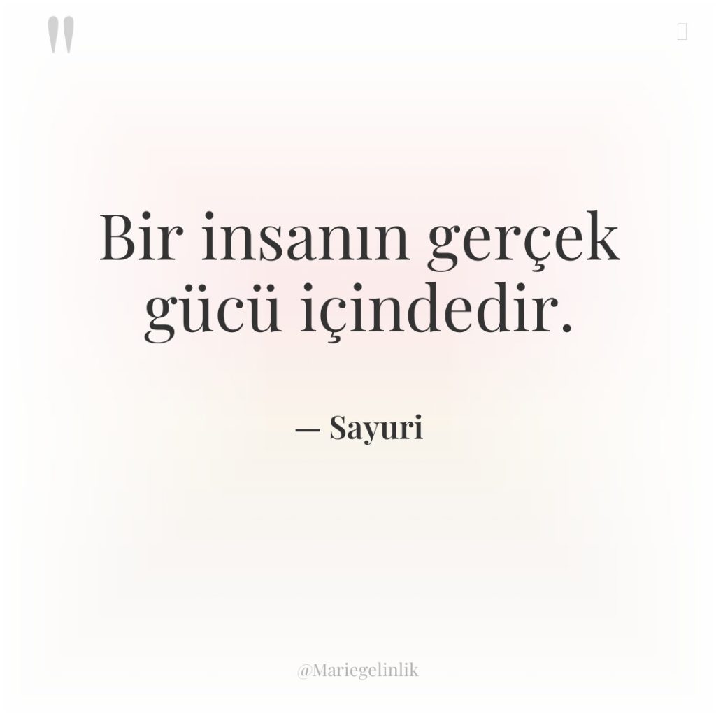 Bir insanın gerçek gücü içindedir.
